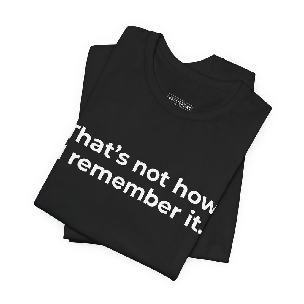 That's Not How I Remember It. (Black)