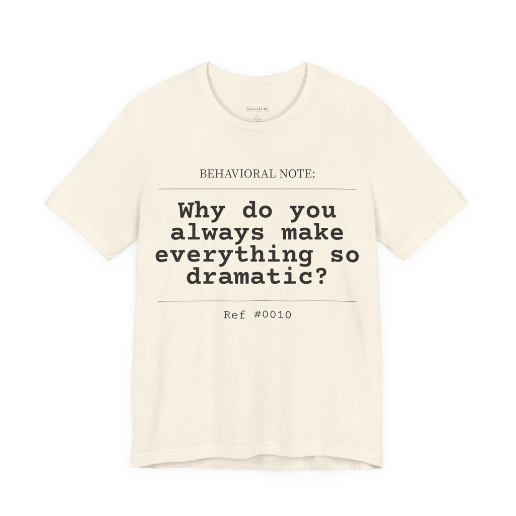 Why do you always make everything so dramatic?
