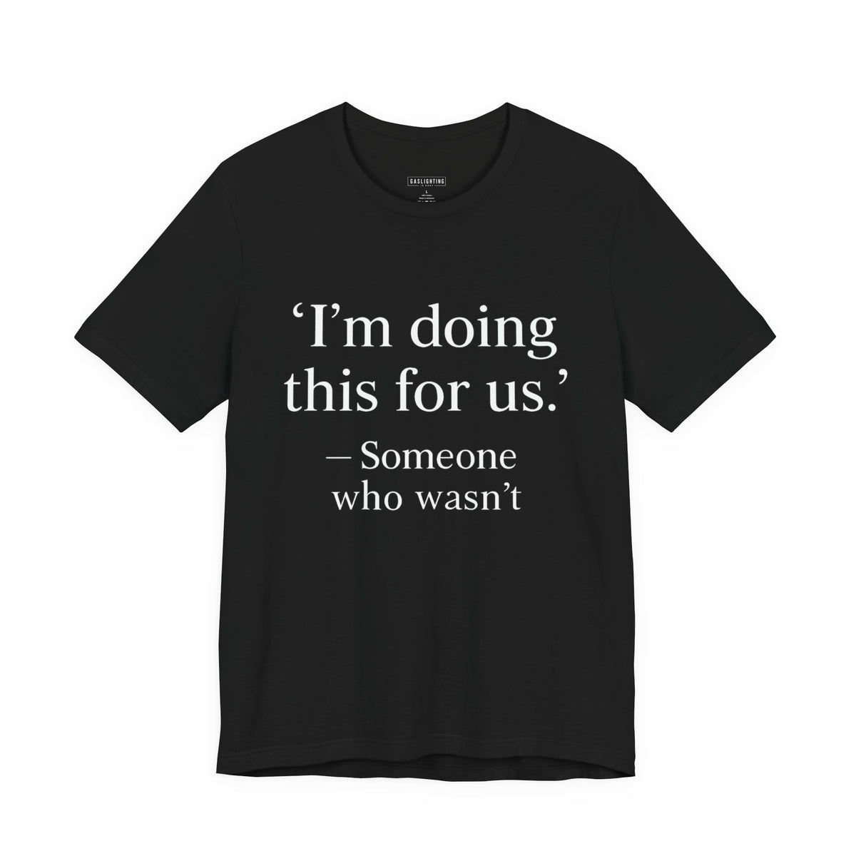 I'm doing this for us.