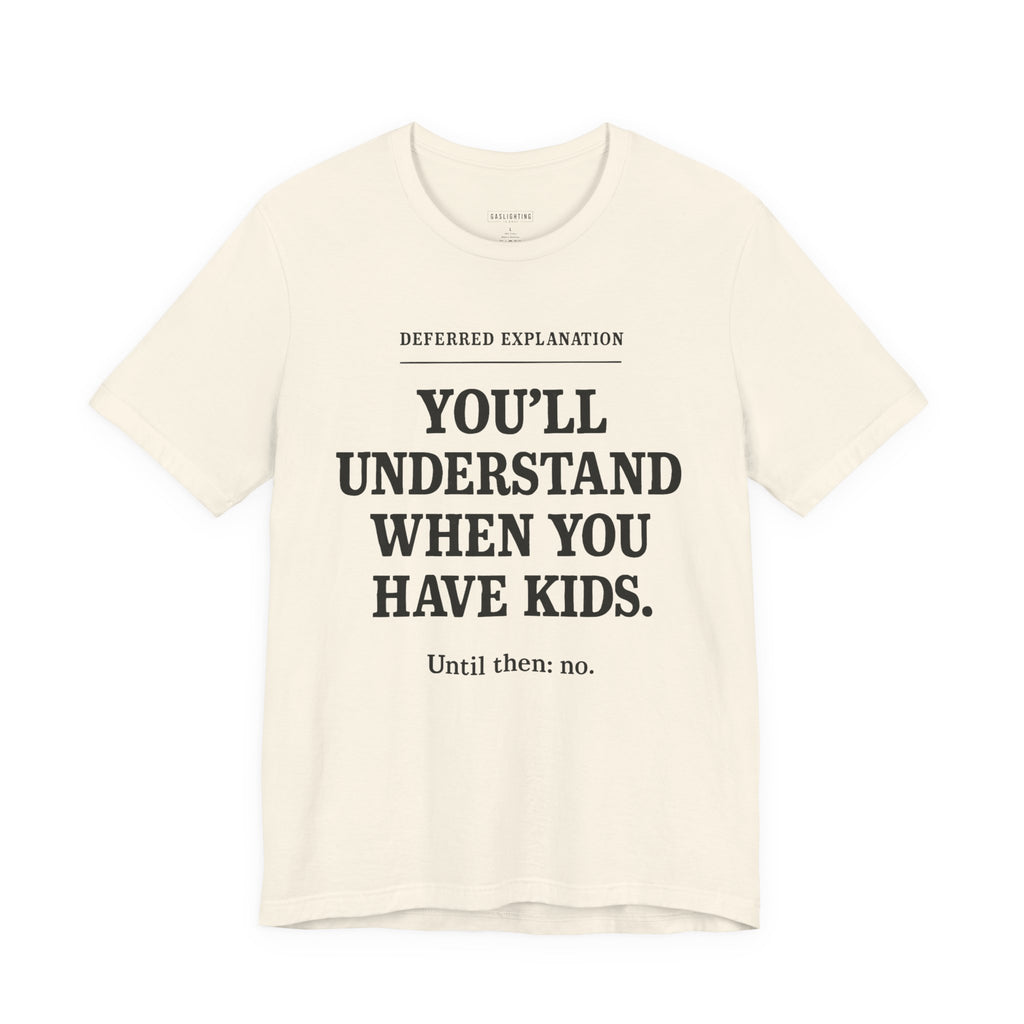 You'll Understand When You Have Kids.