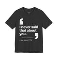 I Never Said That About You.