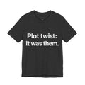 Plot twist: it was them.