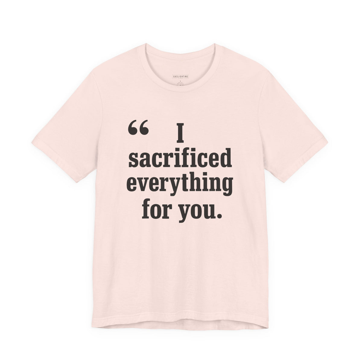 I Sacrificed Everything for You.