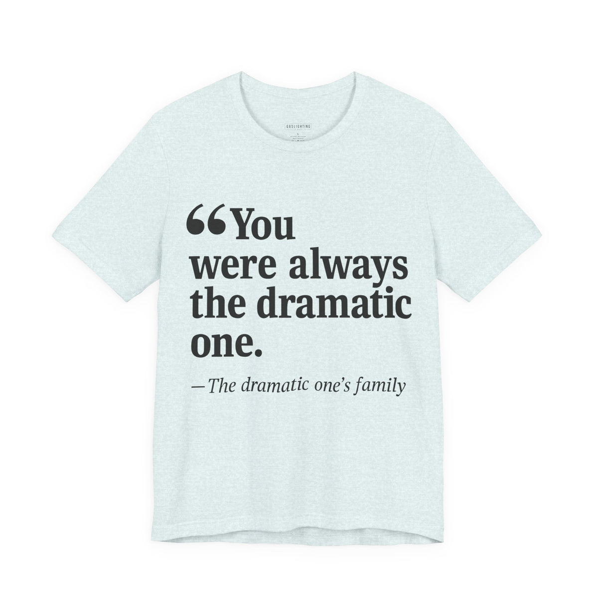 You Were Always the Dramatic One.