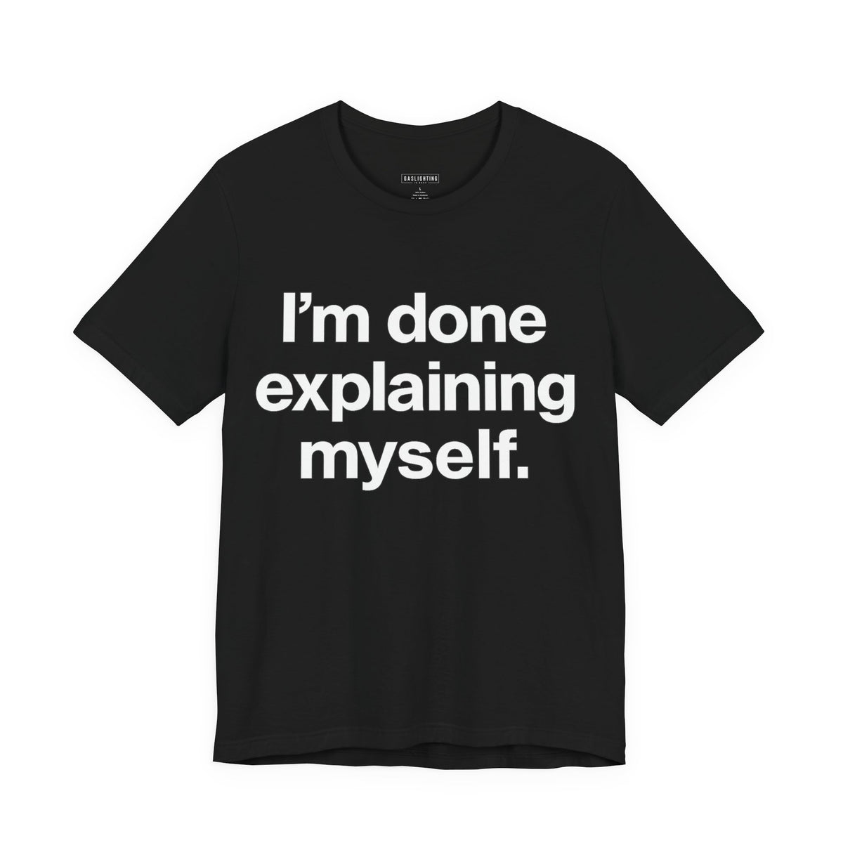I'm Done Explaining Myself.