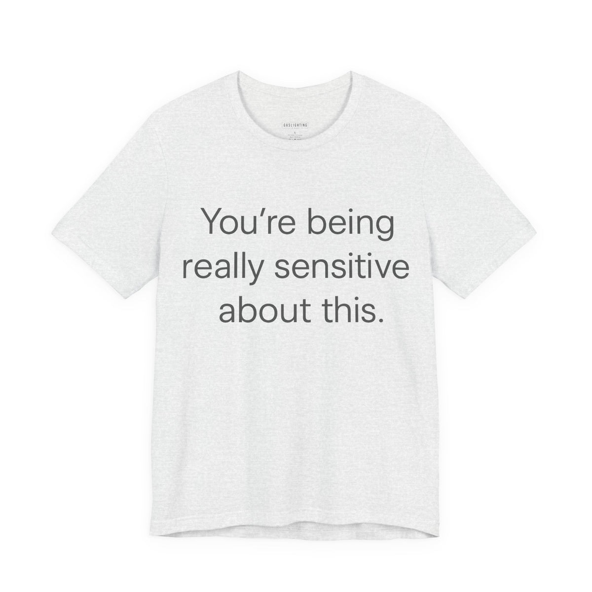 You're Being Really Sensitive About This.