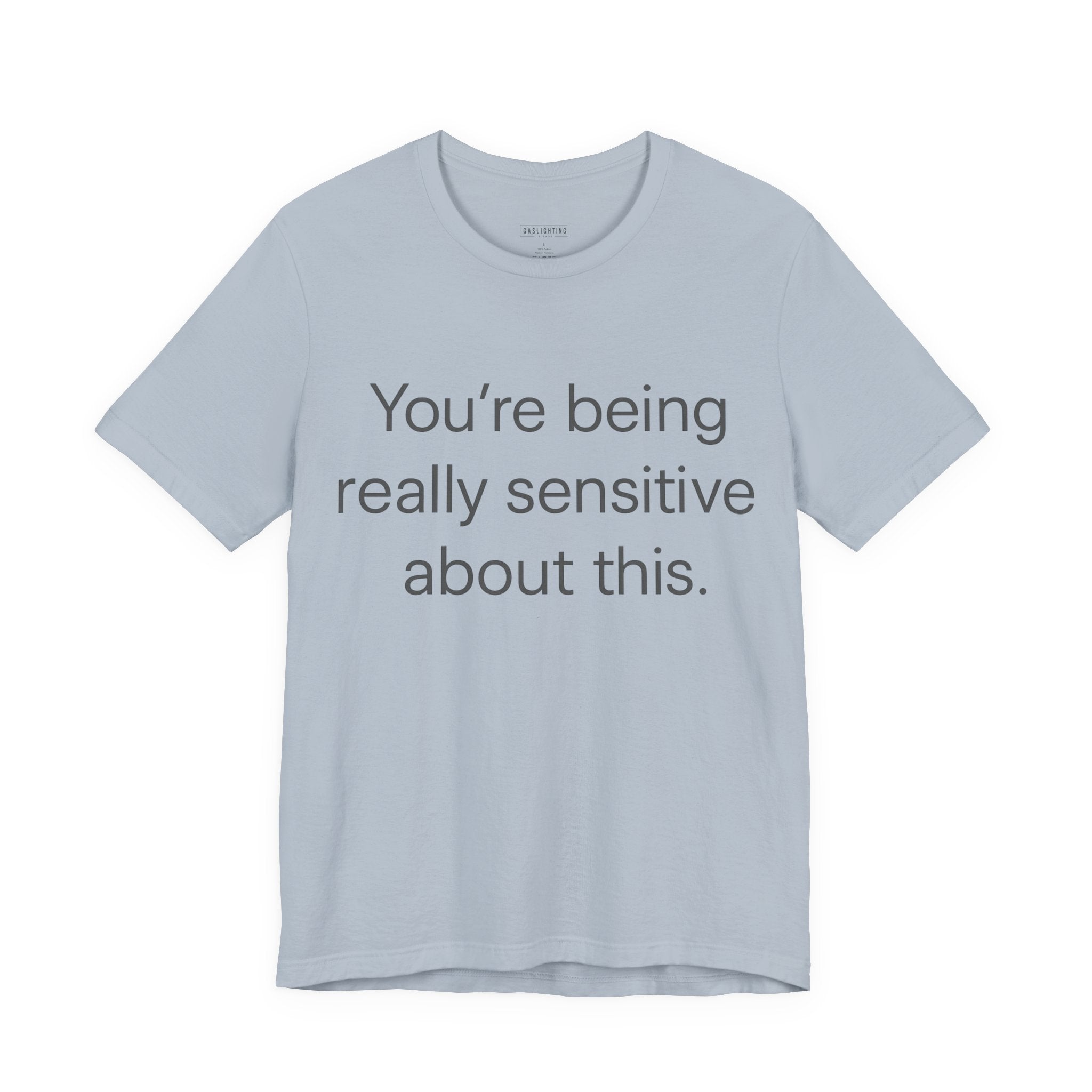You're Being Really Sensitive About This.