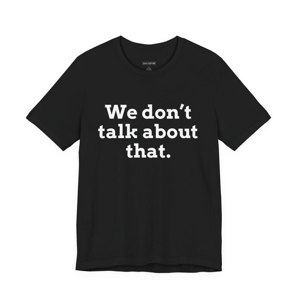 We don't talk about that.