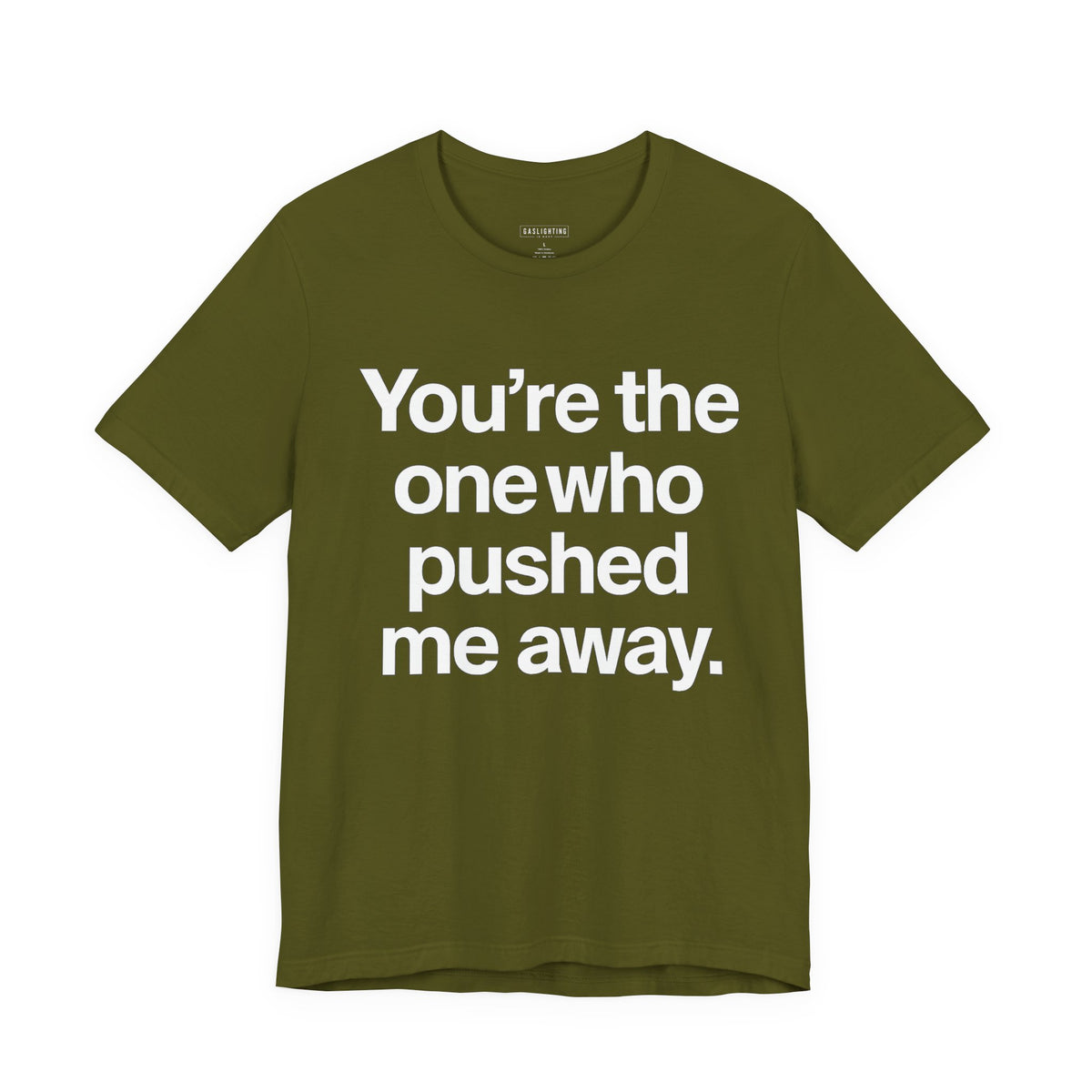 You're the One Who Pushed Me Away.