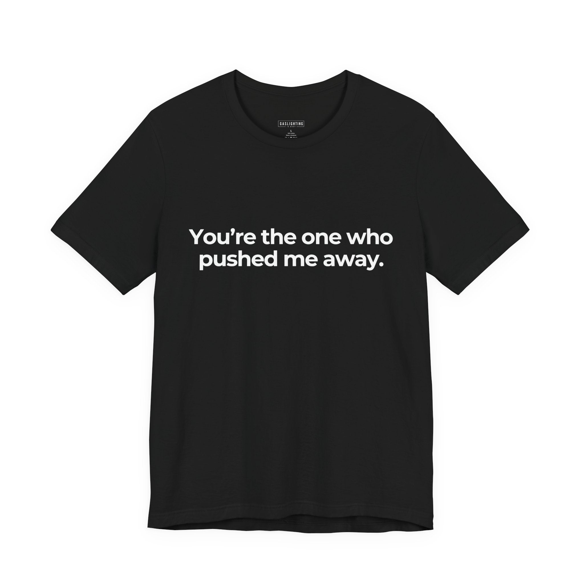 You're the One Who Pushed Me Away.