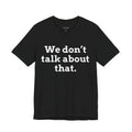 We don't talk about that.