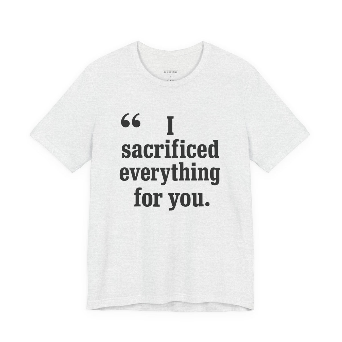 I Sacrificed Everything for You.
