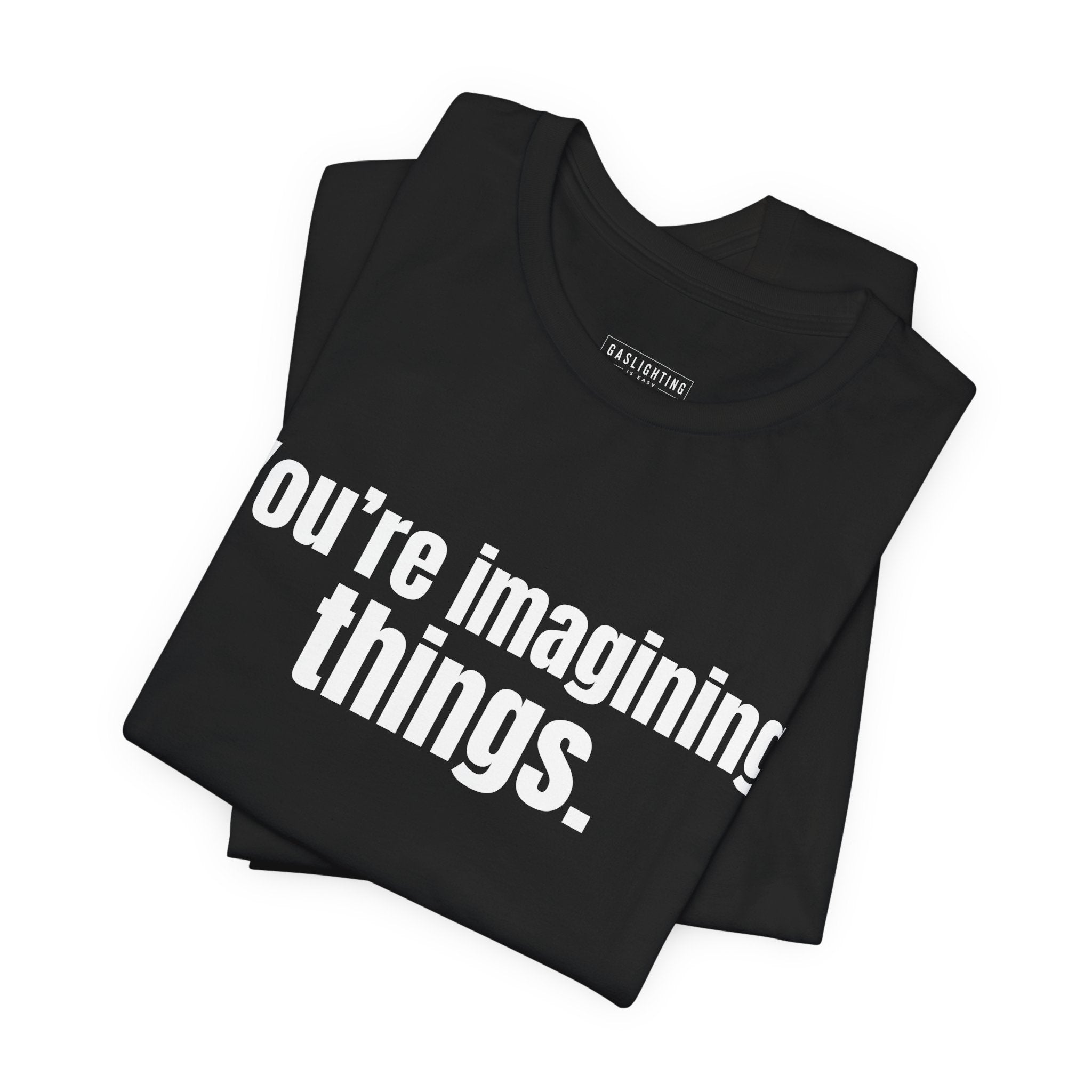 You're Imagining Things.
