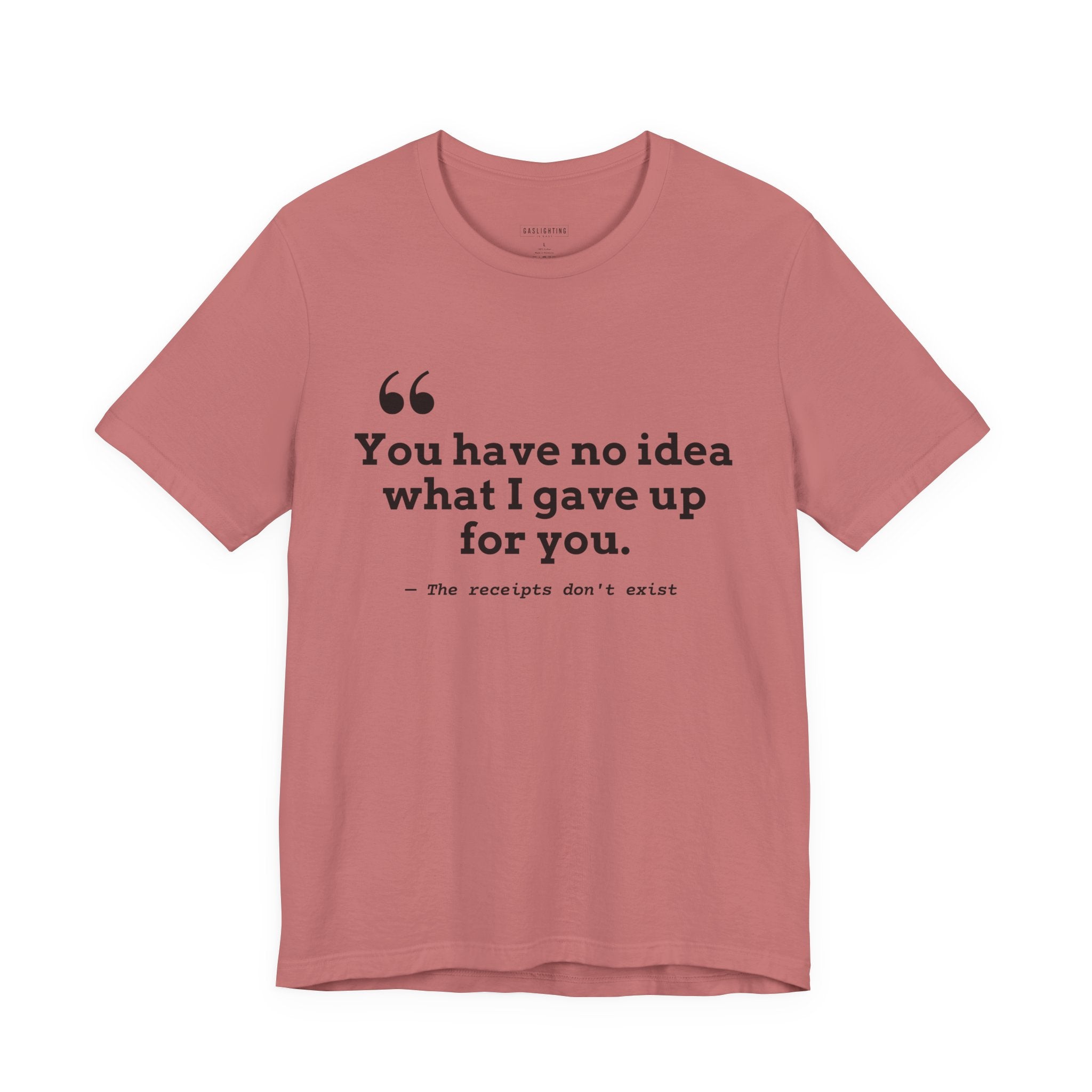 You have no idea what I gave up for you.