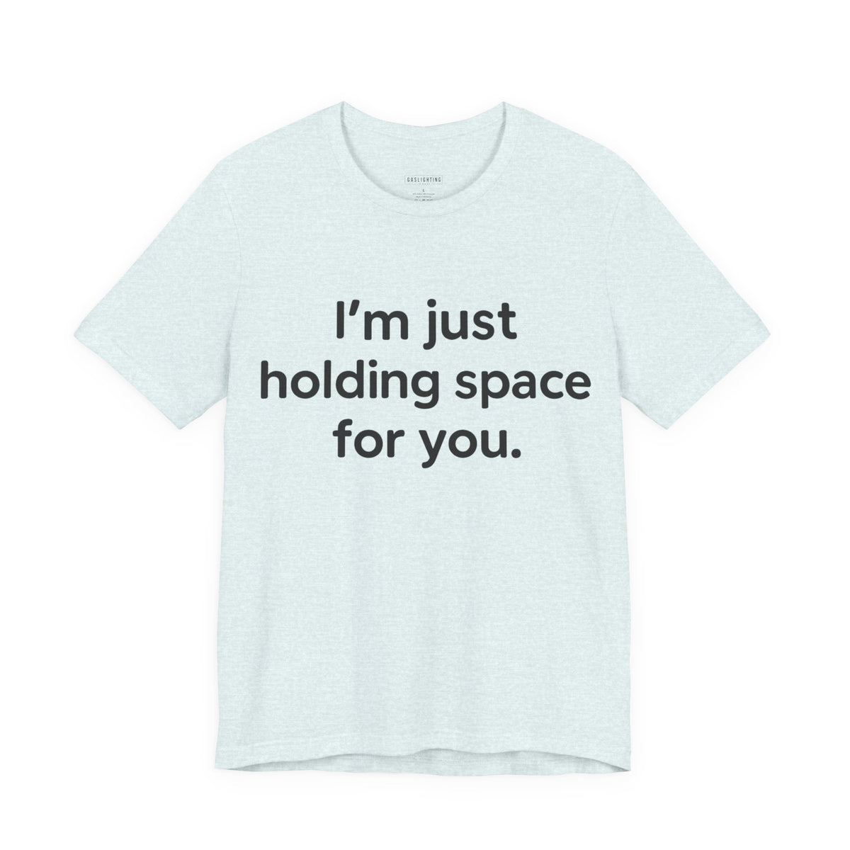 I'm Just Holding Space For You.