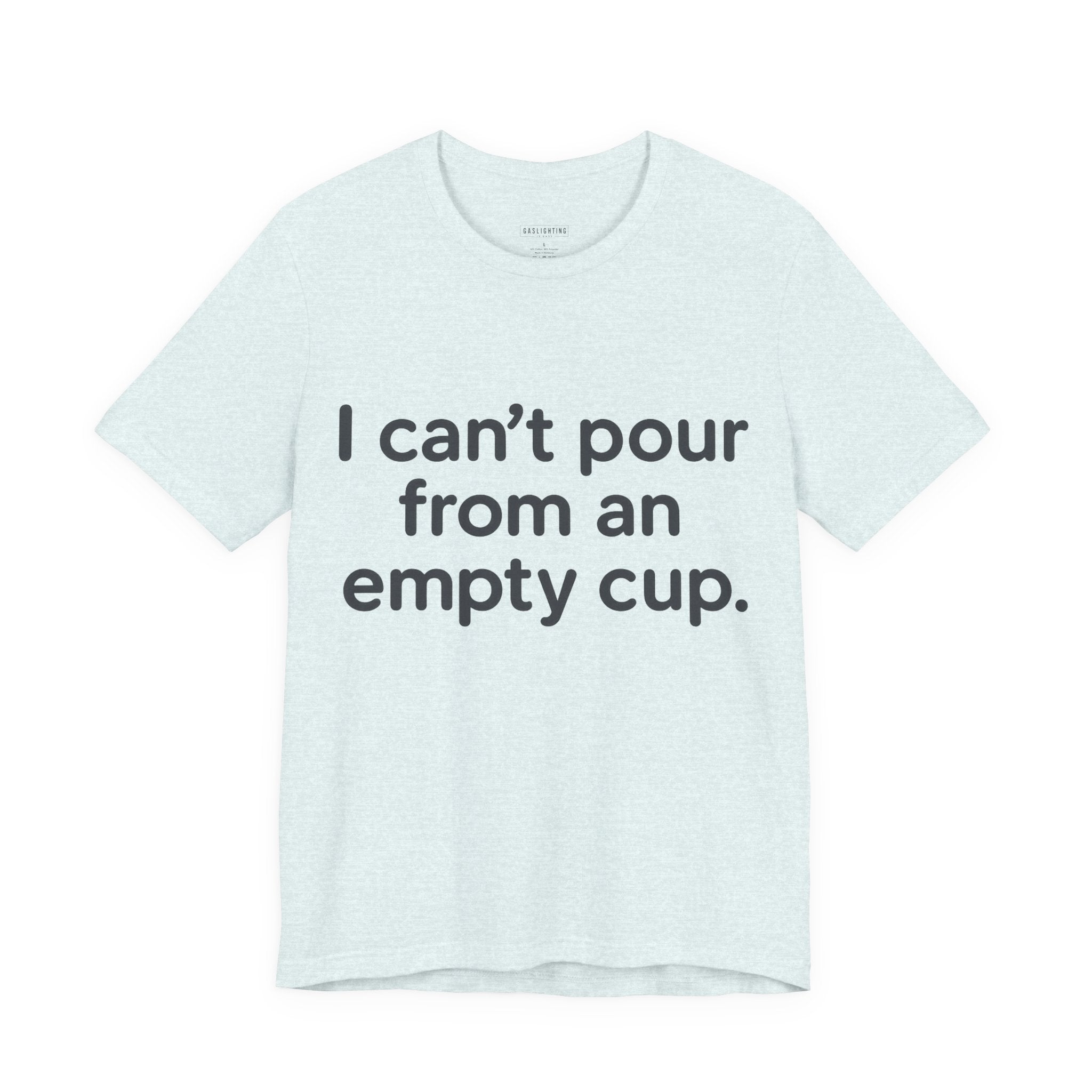 I Can't Pour From An Empty Cup.