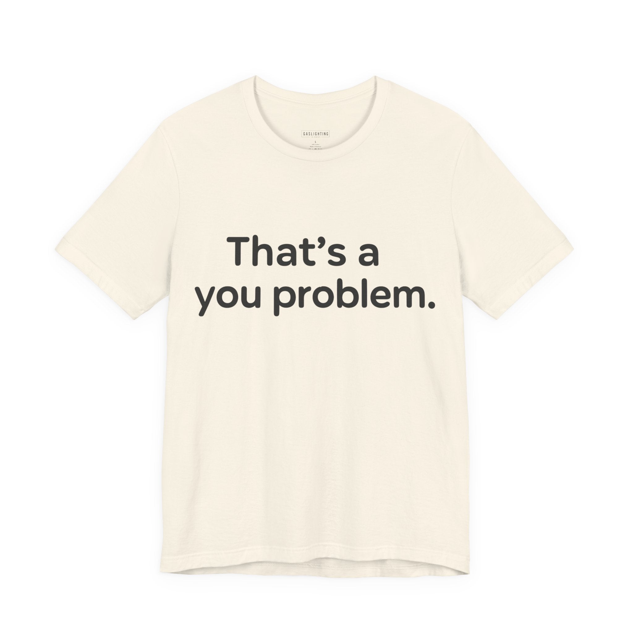 That's A You Problem.