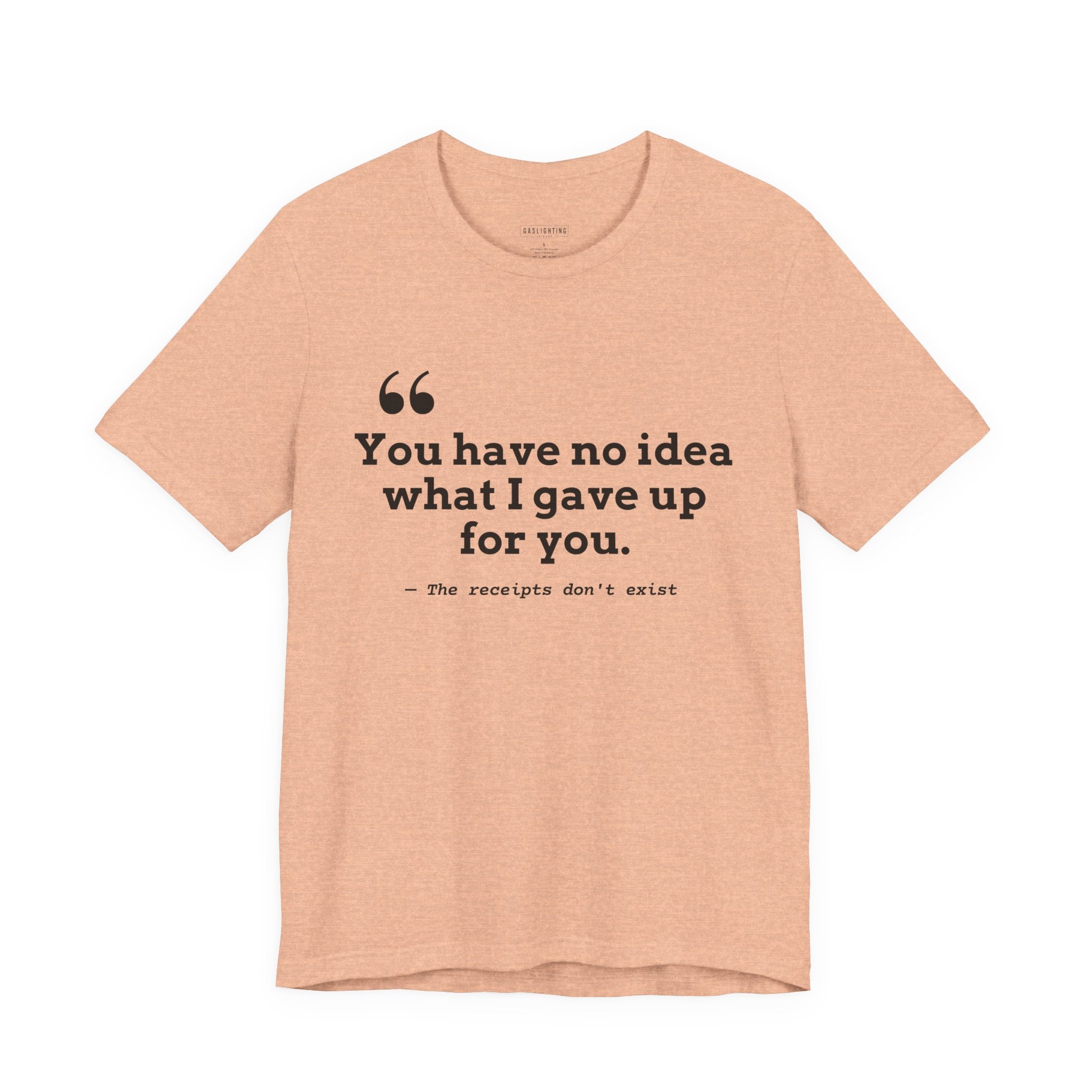 You have no idea what I gave up for you.