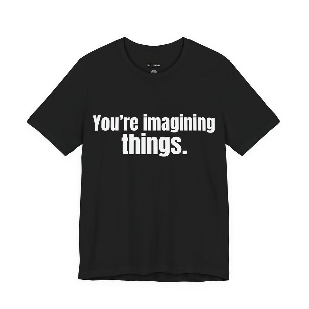You're imagining things.