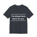 I've Always Been There For You.
