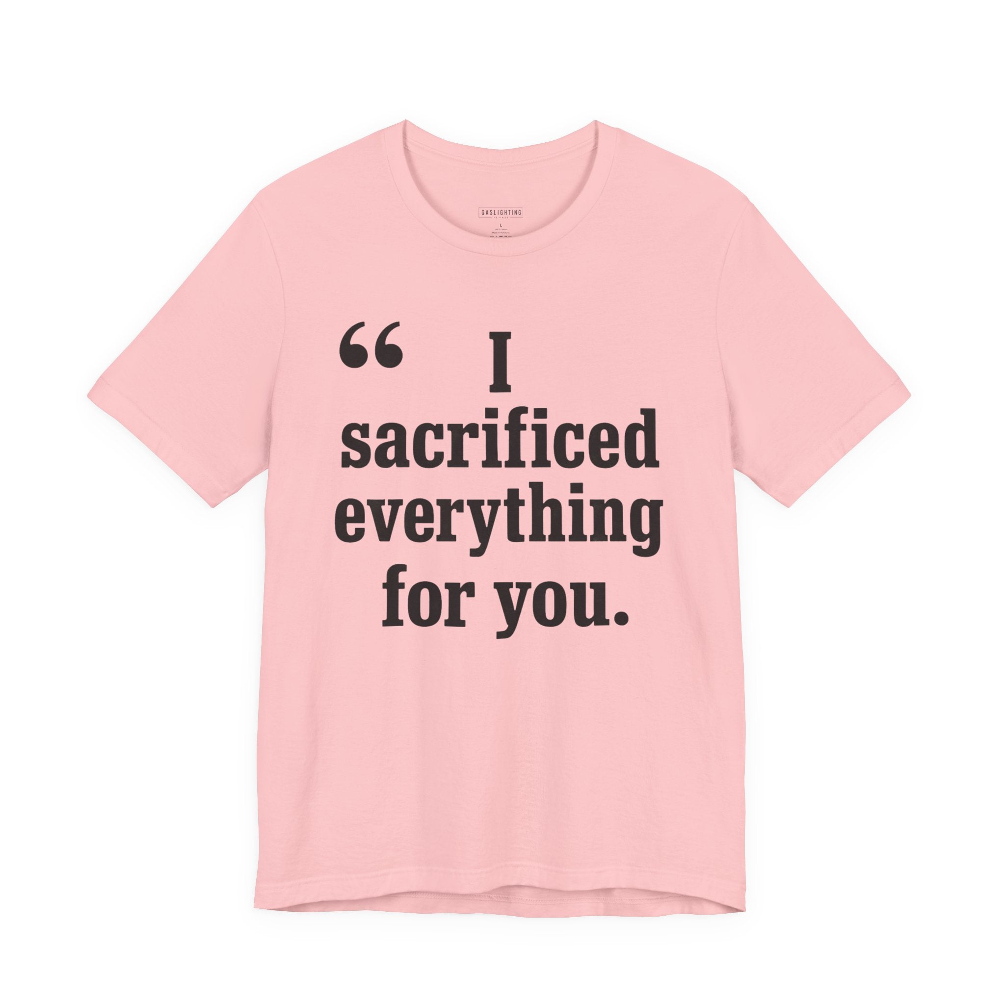 I Sacrificed Everything for You.
