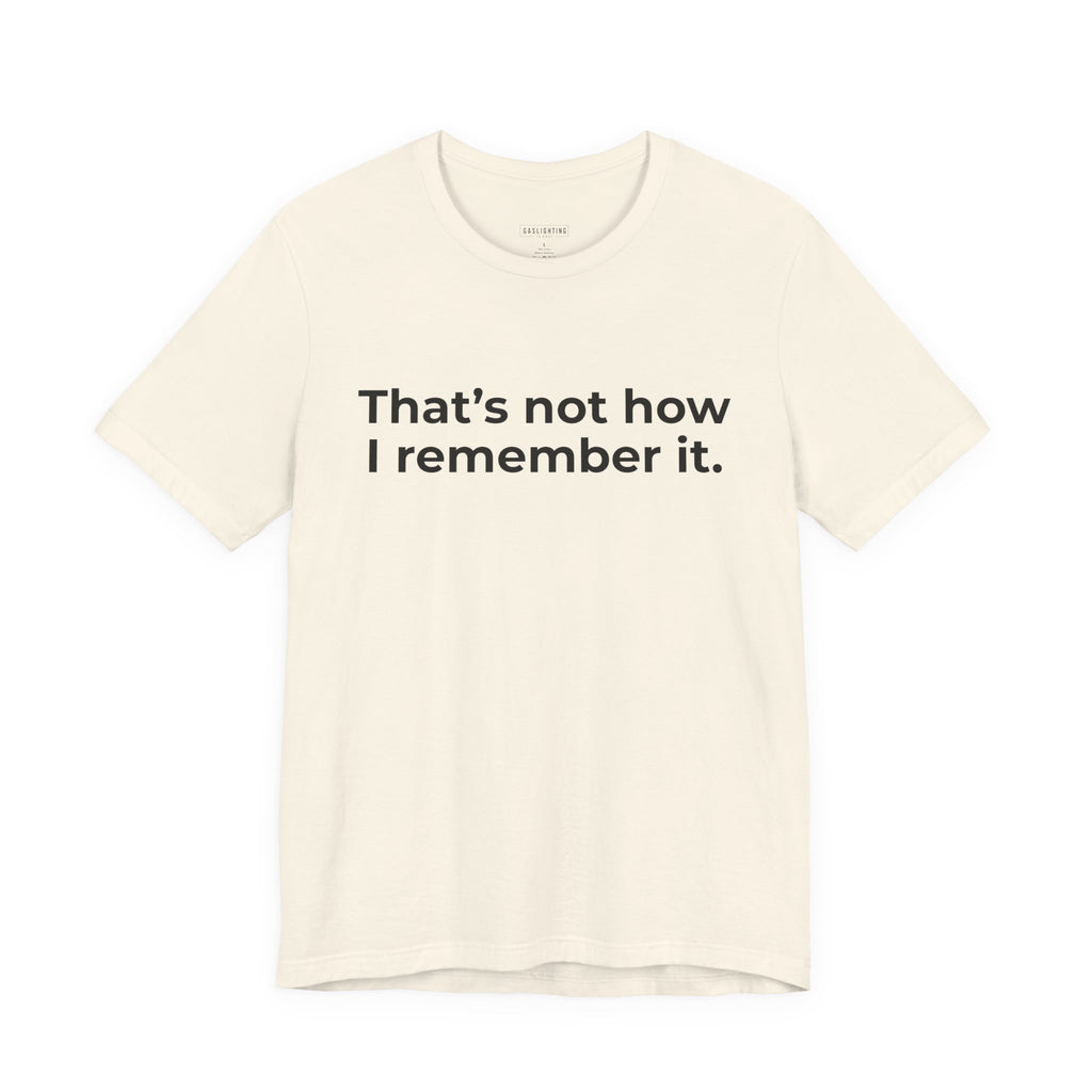 That's Not How I Remember It.
