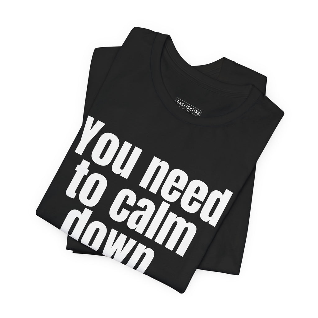 You Need To Calm Down.