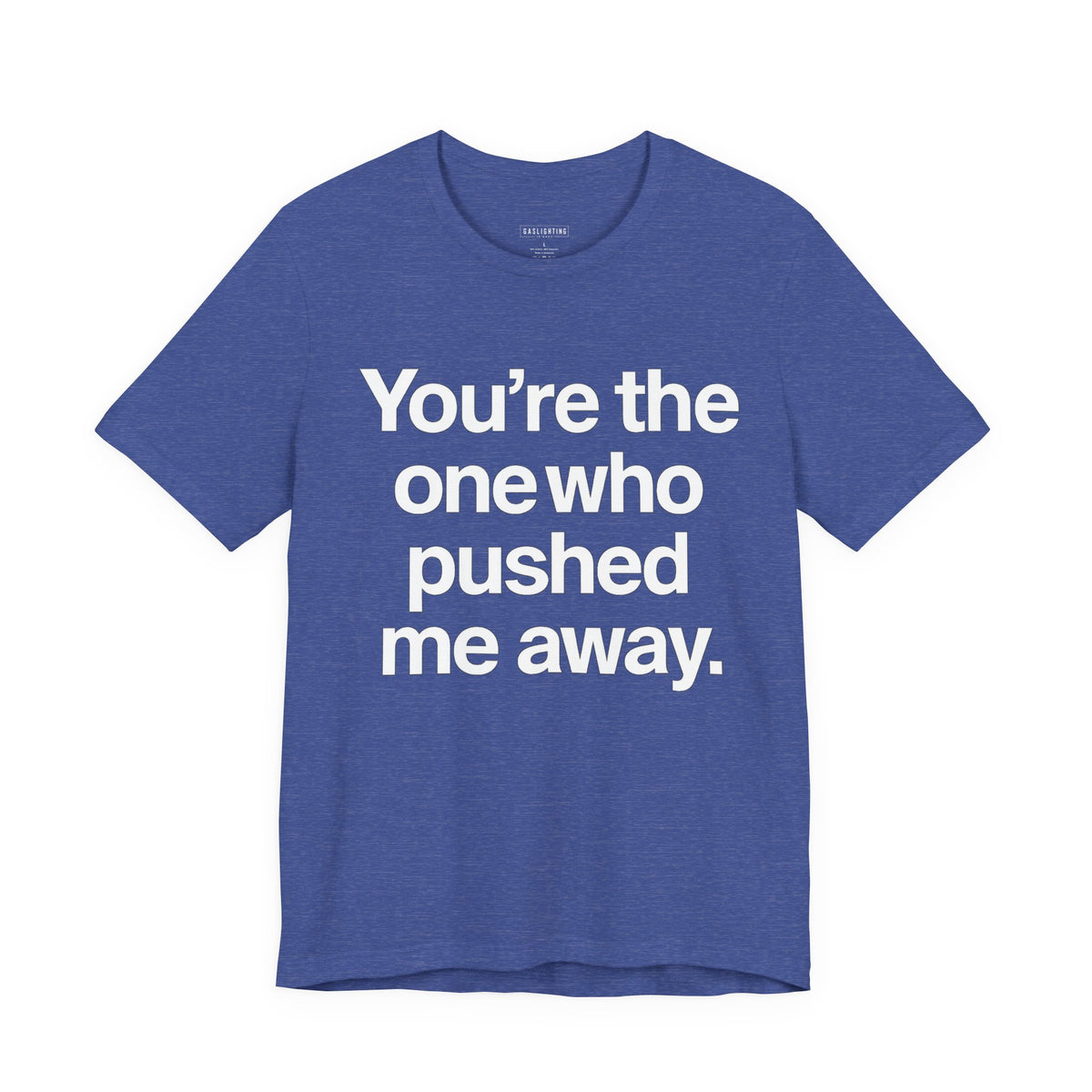 You're the One Who Pushed Me Away.
