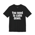 You Need To Calm Down.