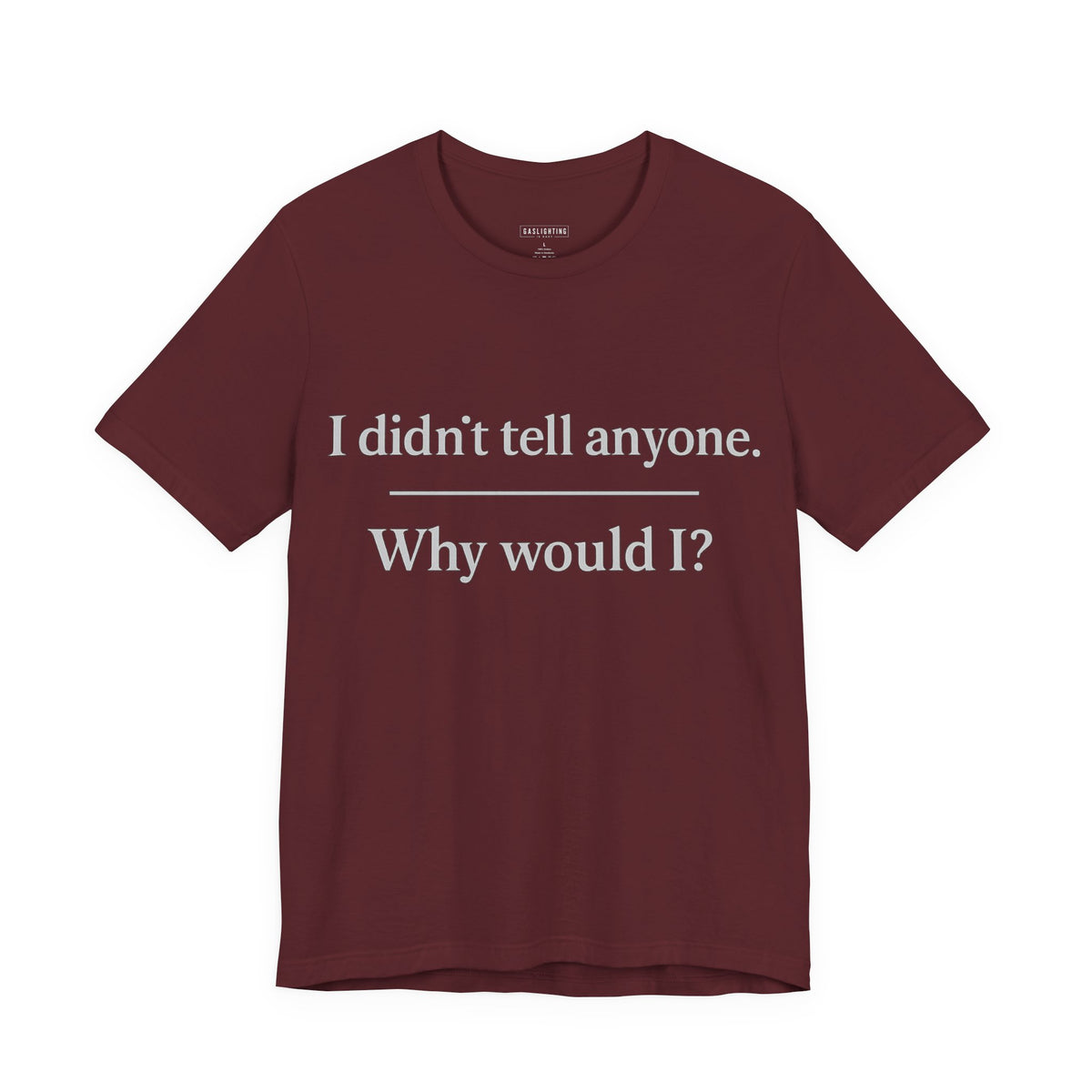 I Didn't Tell Anyone. Why Would I?