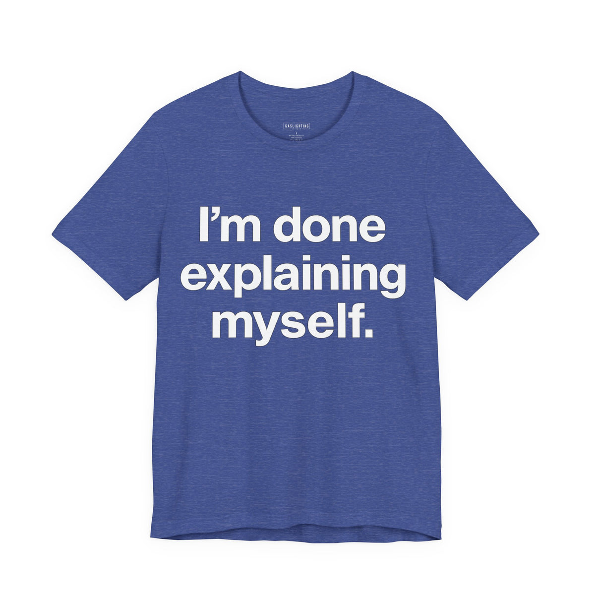 I'm Done Explaining Myself.