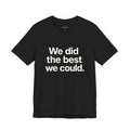 We Did the Best We Could.