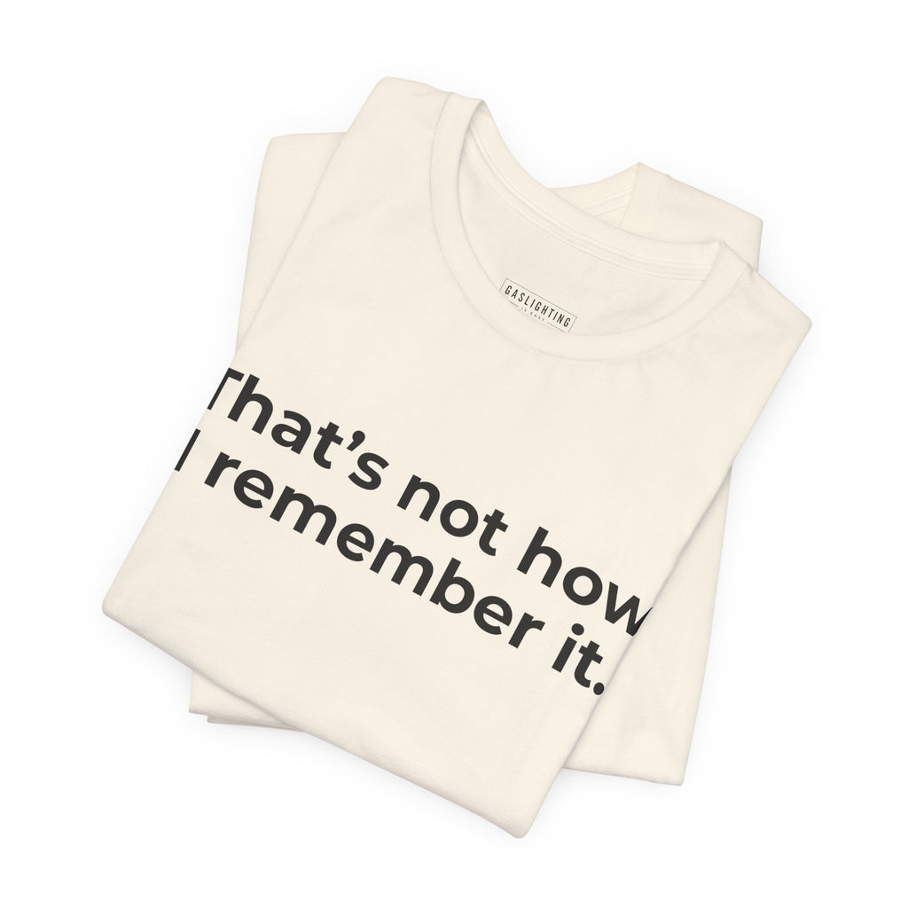 That's Not How I Remember It.