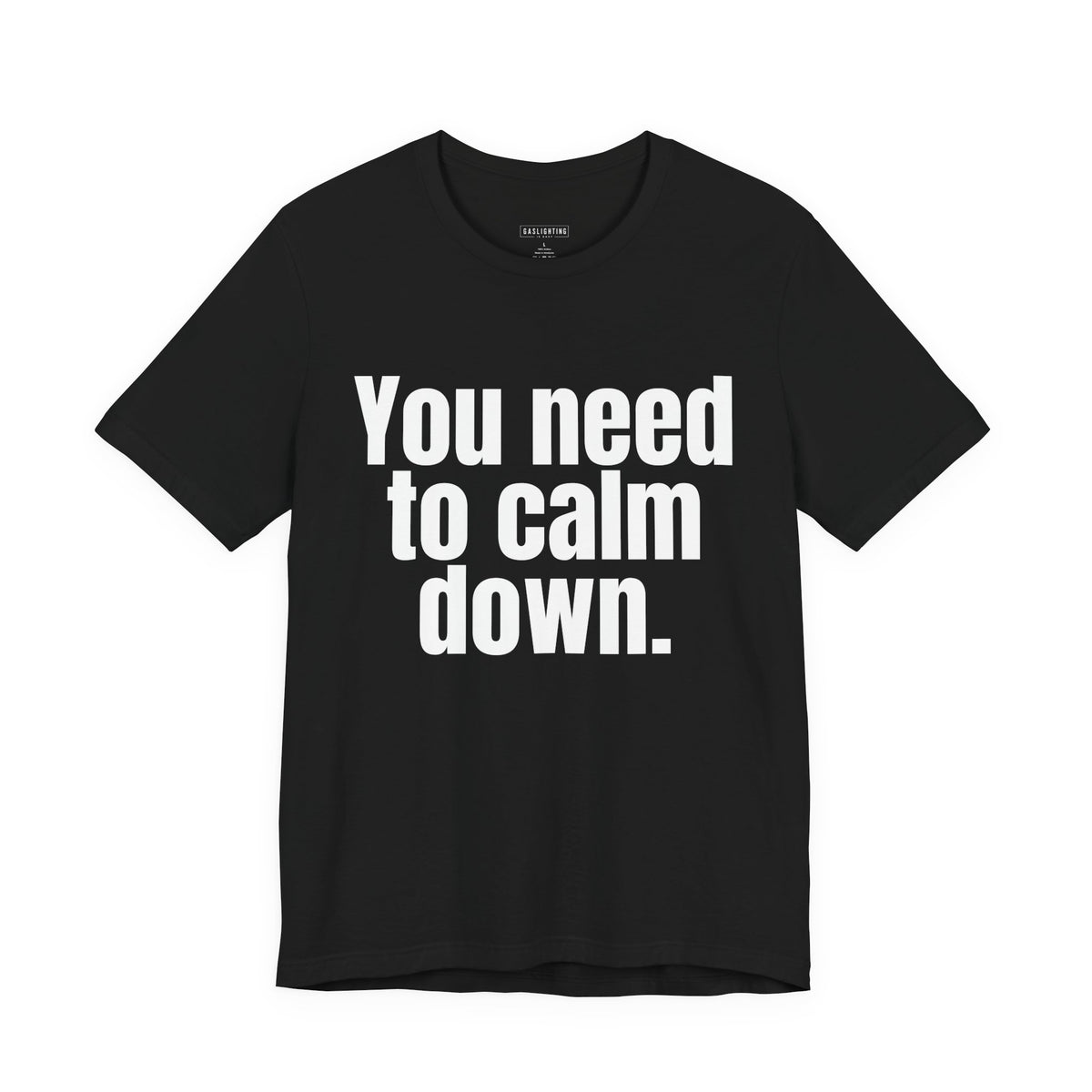 You need to calm down.