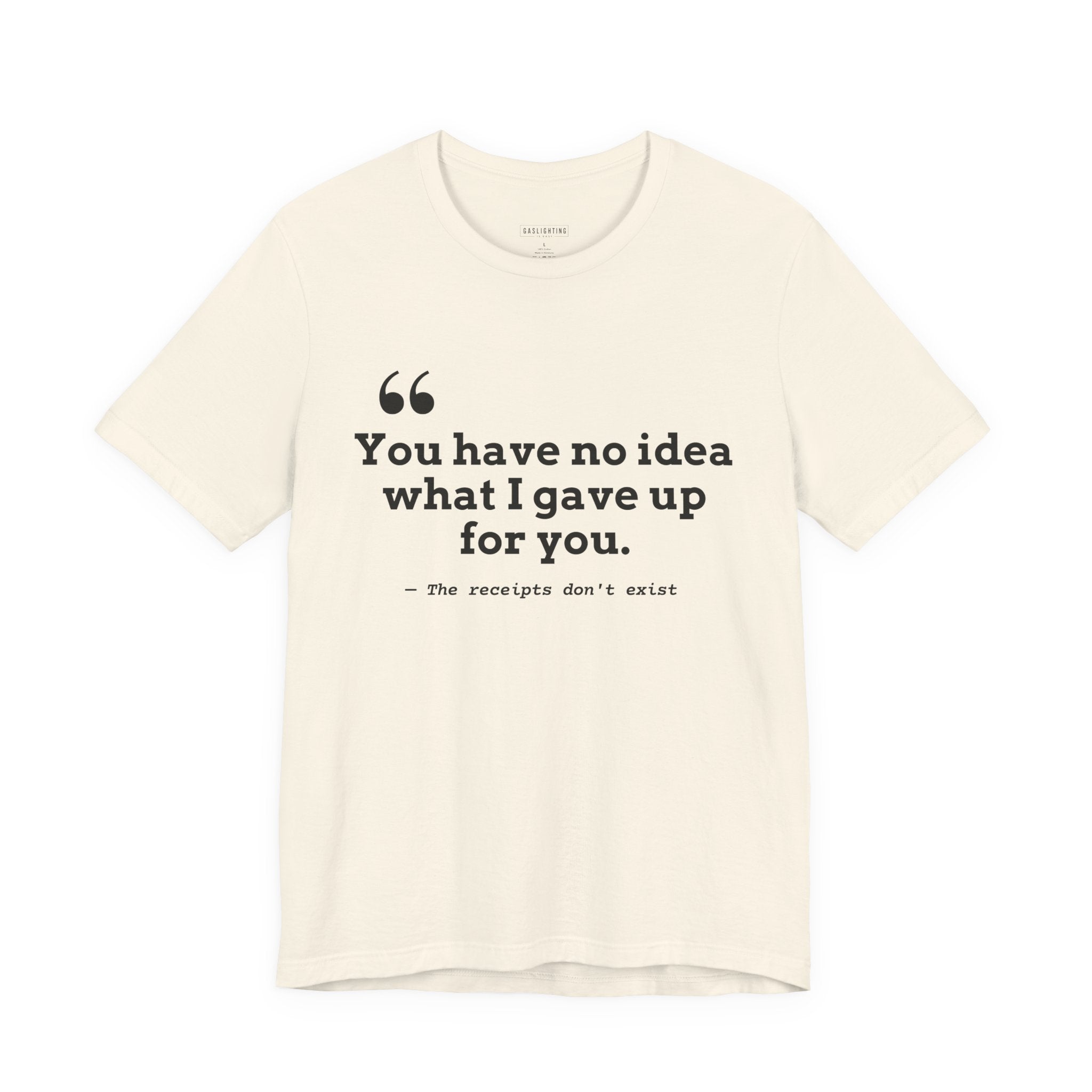 You have no idea what I gave up for you.