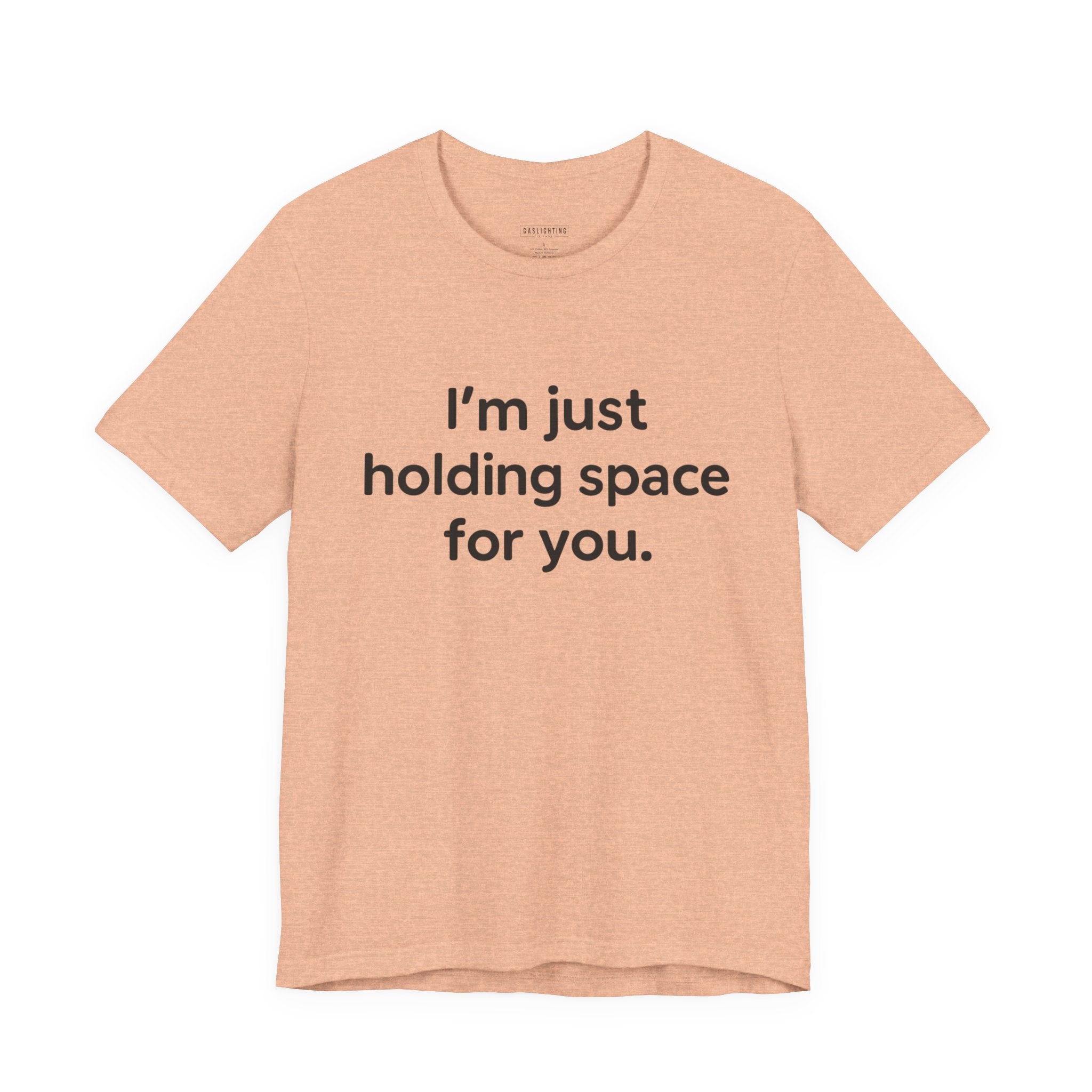 I'm Just Holding Space For You.