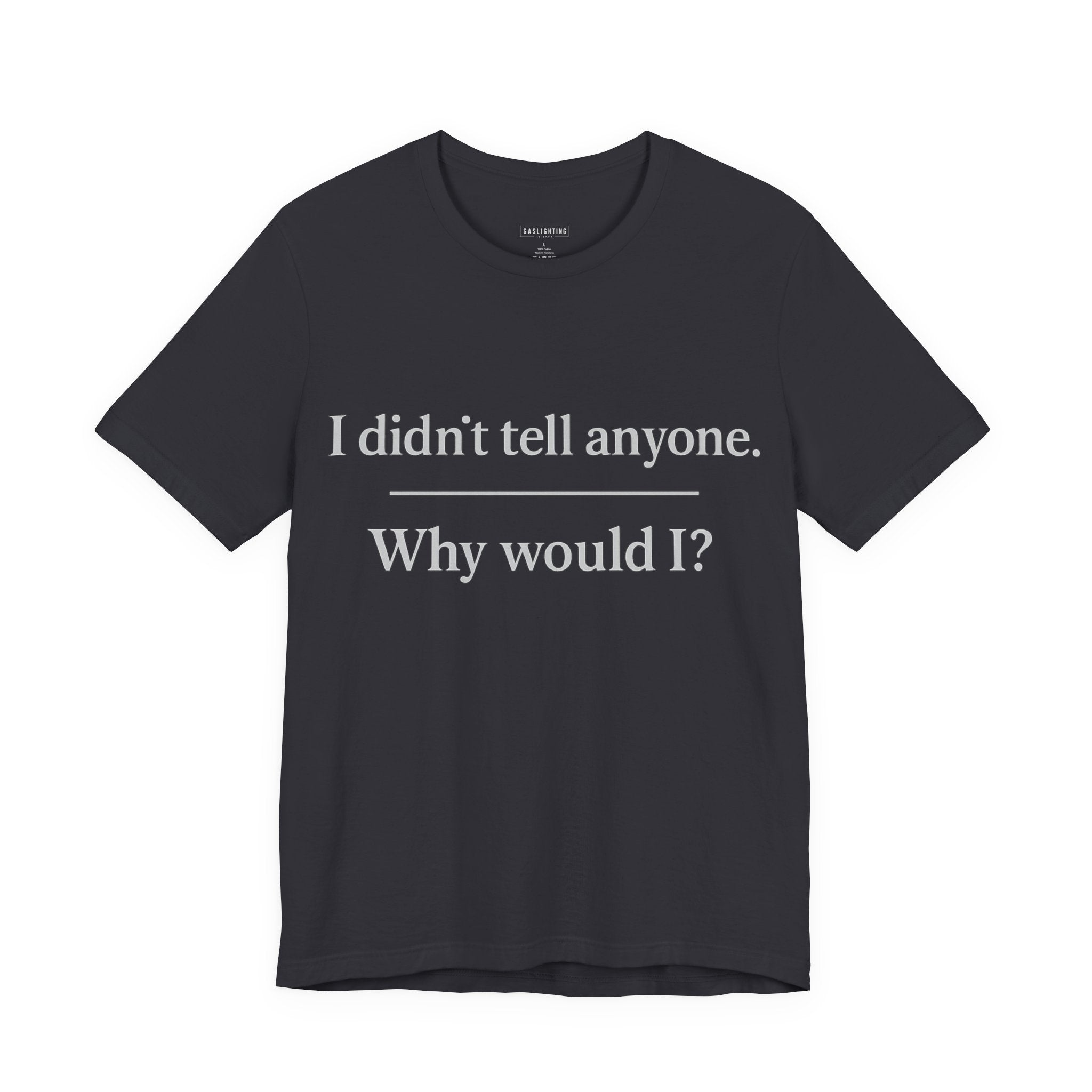 I Didn't Tell Anyone. Why Would I?