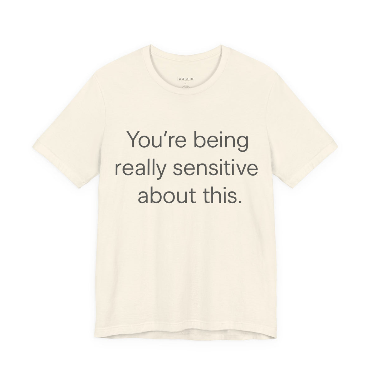 You're Being Really Sensitive About This.