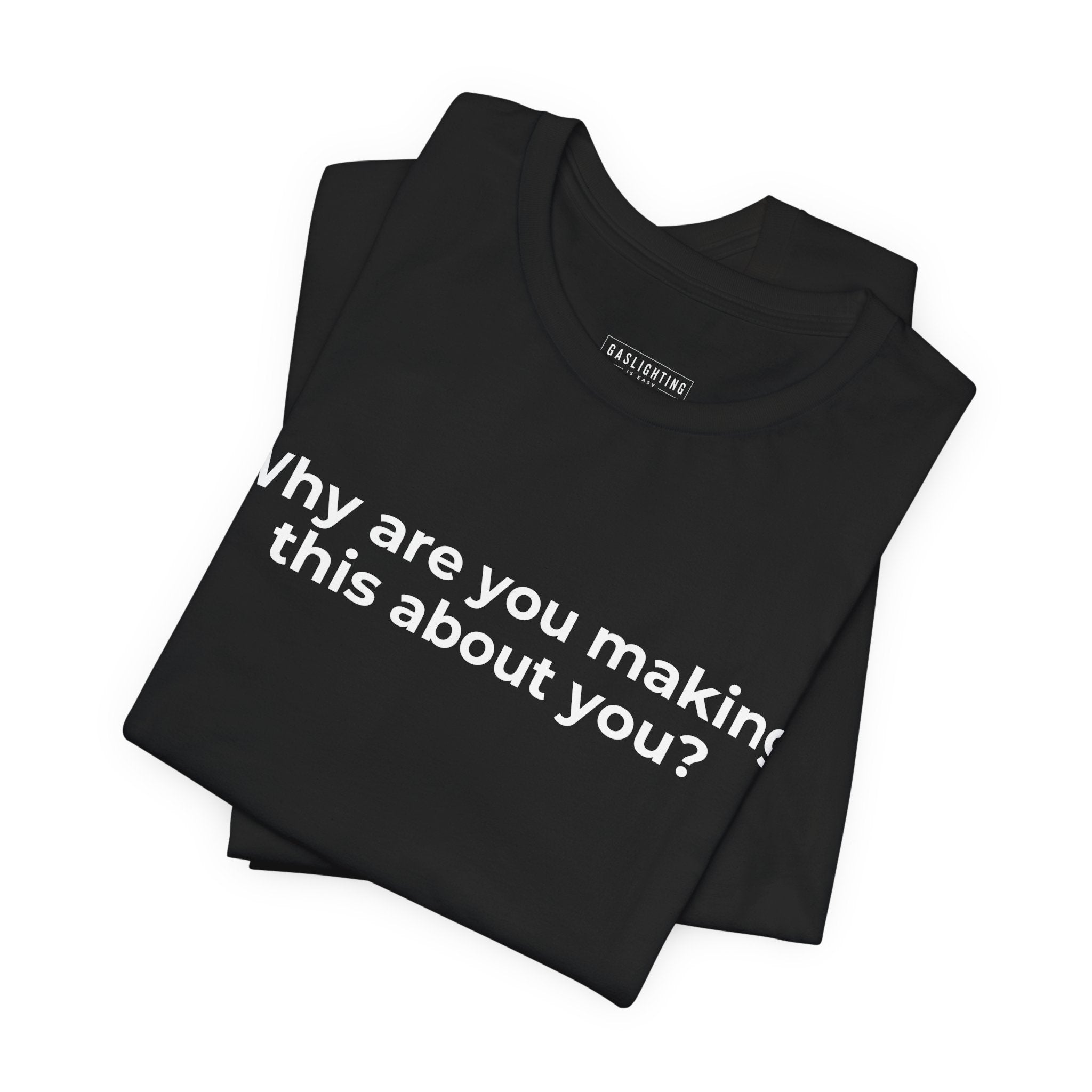 Why Are You Making This About You?