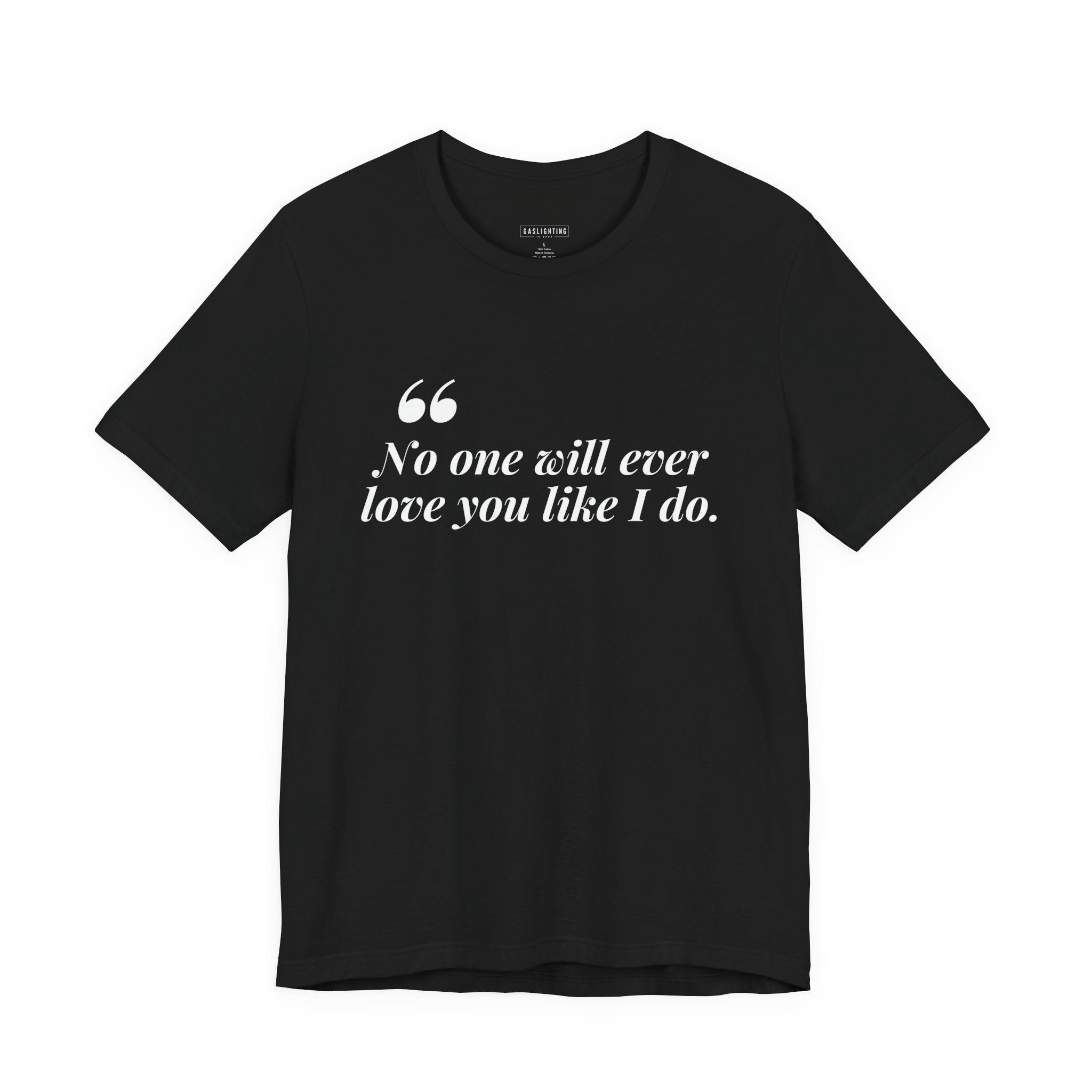 No One Will Ever Love You Like I Do.