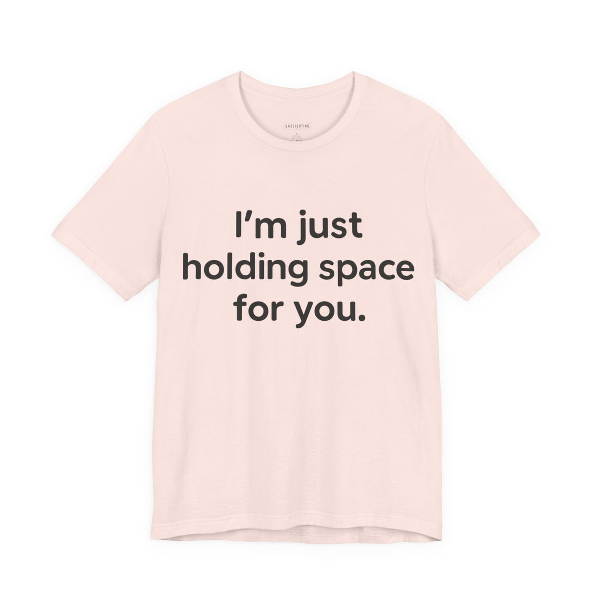 I'm Just Holding Space For You.