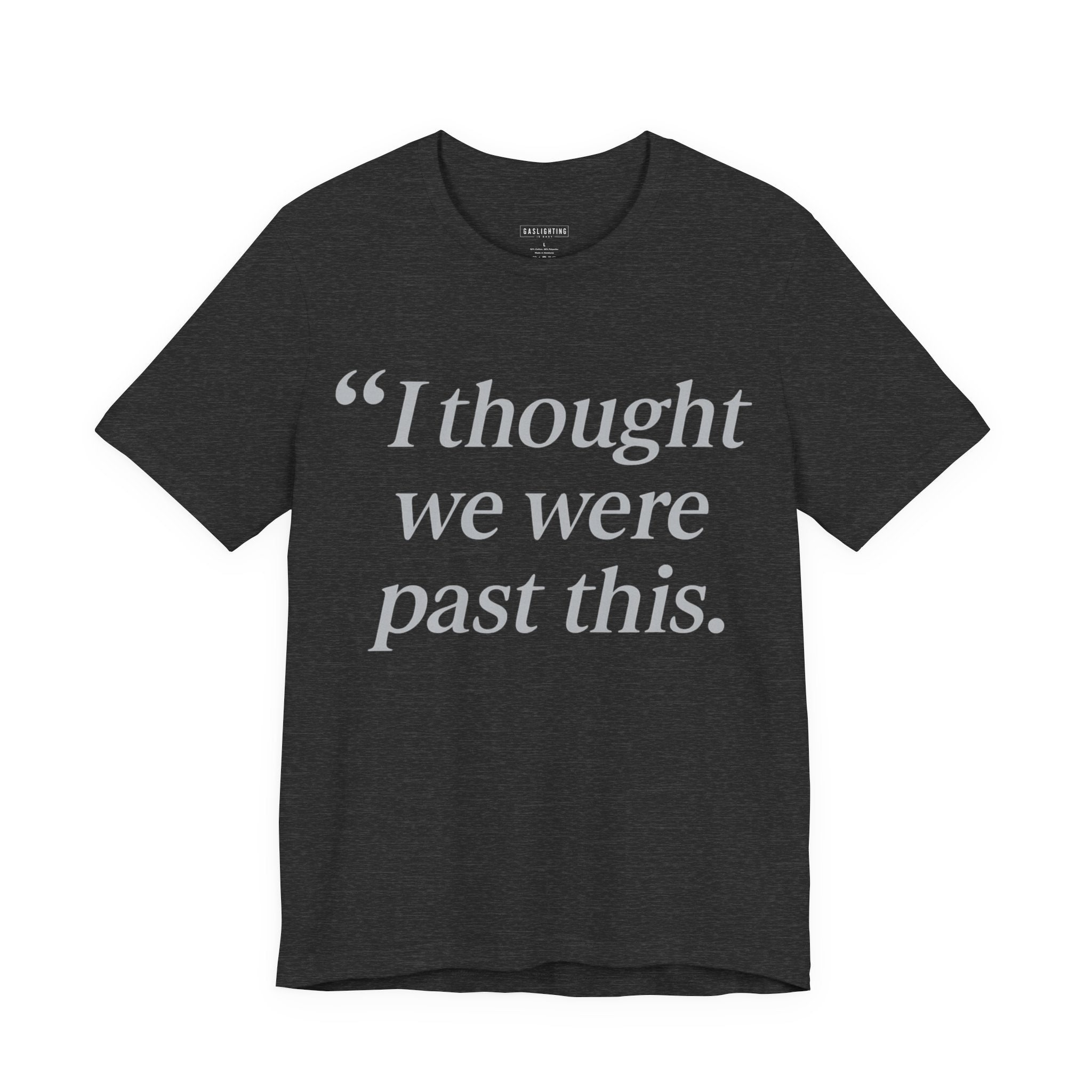 I Thought We Were Past This. — Gaslighting Is Easy