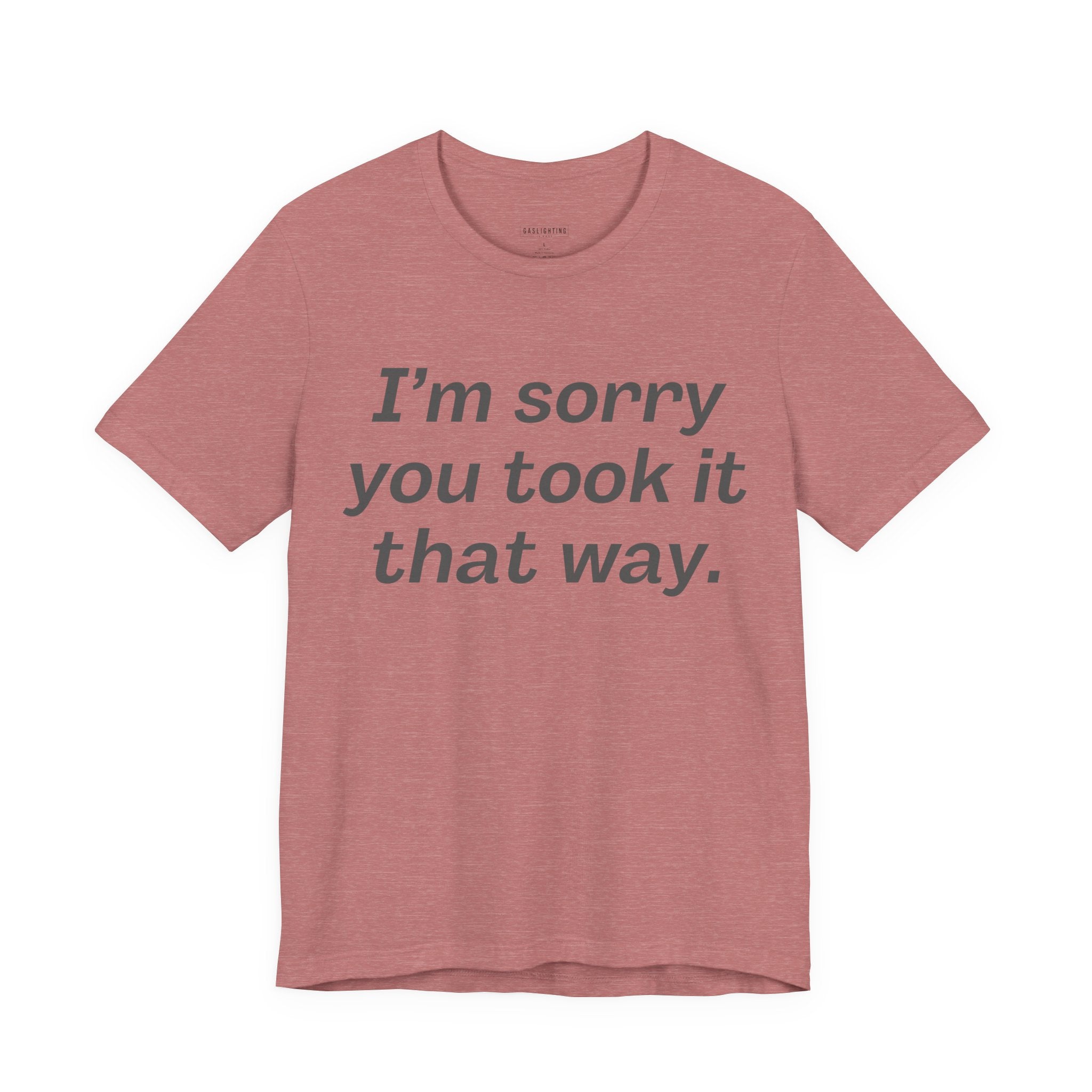 I'm Sorry You Took It That Way.