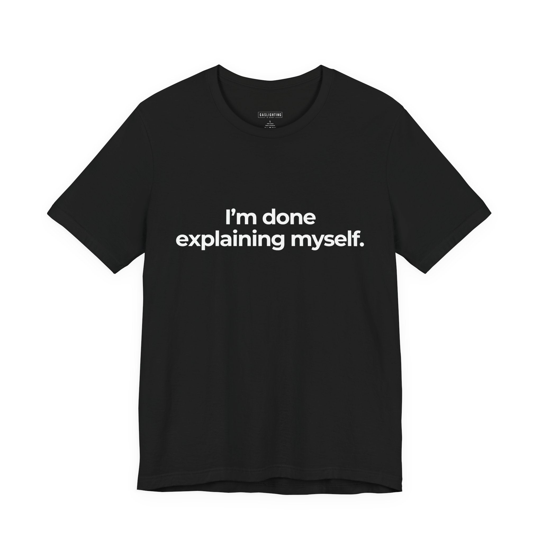 I'm Done Explaining Myself.