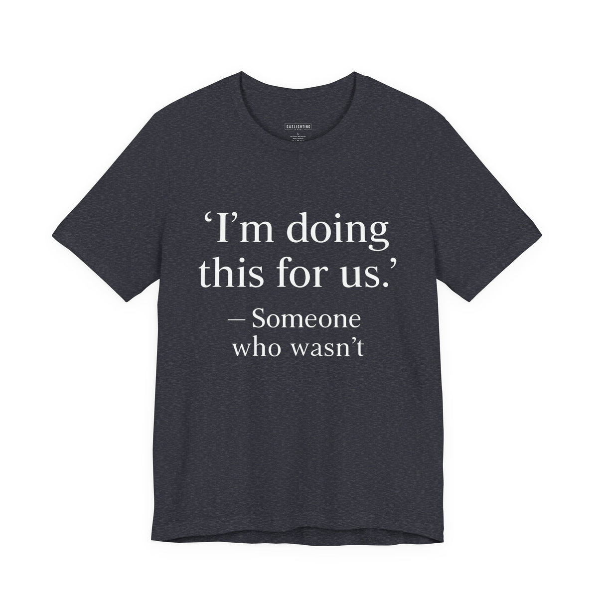 I'm doing this for us.