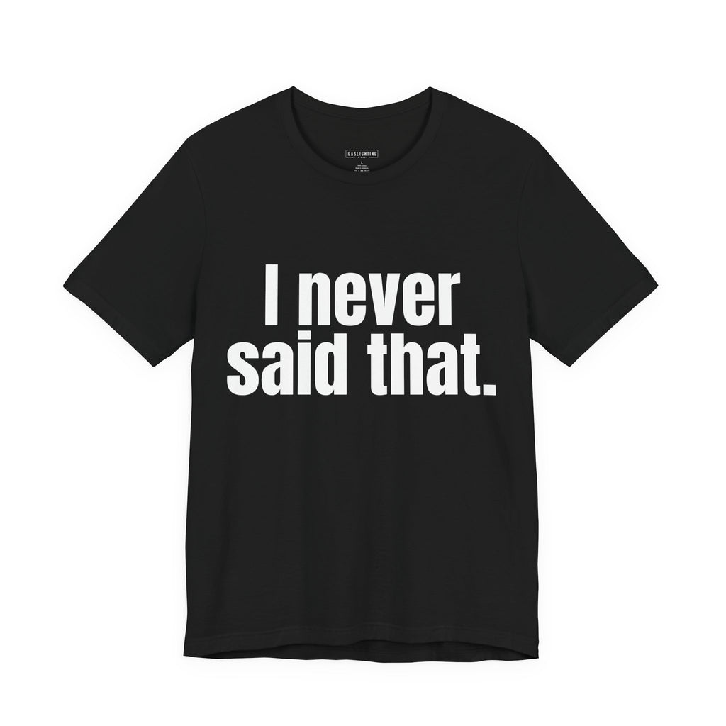 I never said that.