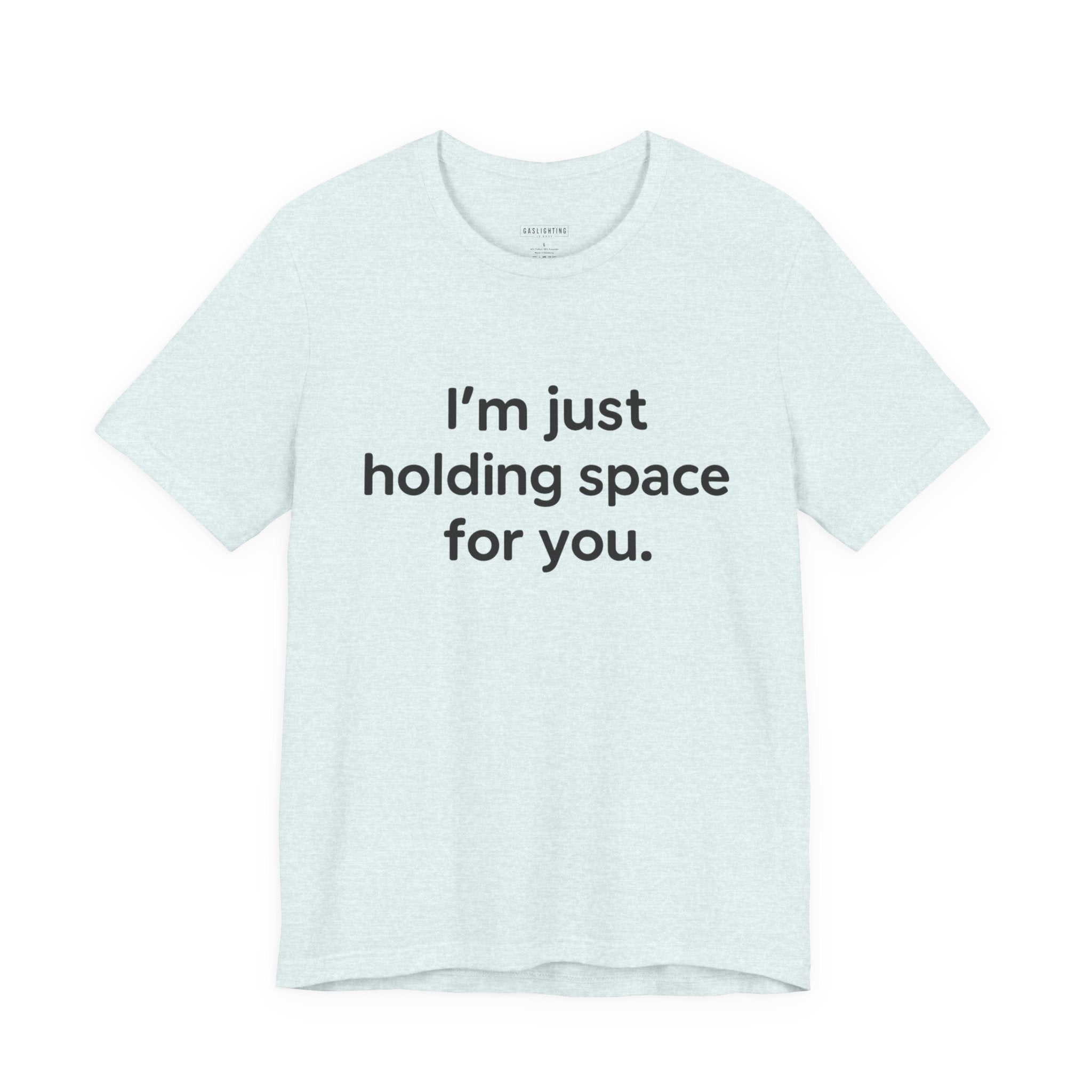 I'm Just Holding Space For You.