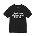 I Don't Know What You Want From Me.