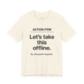 Let's Take This Offline. (Action Item)