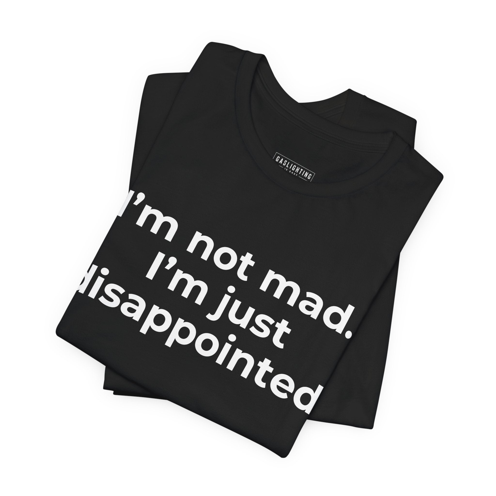 I'm Not Mad. I'm Just Disappointed.